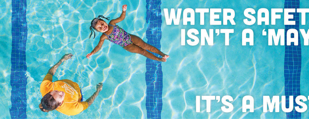 Water Safety Isn’t a ‘May’. It’s a MUST!